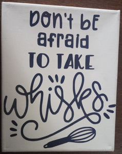 Don't Be Afraid To Take Whisks Canvas