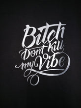 Bitch Don't Kill My Vibe Tshirt