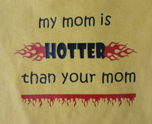 My Mom is Hotter than Your Mom Tshirt