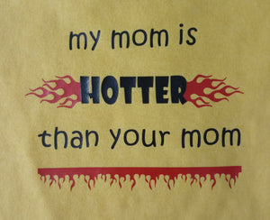 My Mom is Hotter than Your Mom Tshirt